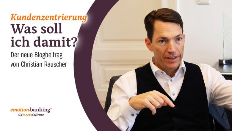 Kundenzentrierung - emotion banking - Christian Rauscher
